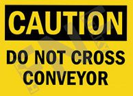 Caution ÃƒÂ¢Ã¢â€šÂ¬Ã¢â‚¬Å“ Do not cross conveyor