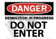 Danger ÃƒÂ¢Ã¢â€šÂ¬Ã¢â‚¬Å“ Demolition in progress ÃƒÂ¢Ã¢â€šÂ¬Ã¢â‚¬Å“ Do not enter