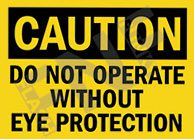 Caution ÃƒÂ¢Ã¢â€šÂ¬Ã¢â‚¬Å“ Do not operate without eye protection
