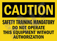 Caution ÃƒÂ¢Ã¢â€šÂ¬Ã¢â‚¬Å“ Safety training mandatory ÃƒÂ¢Ã¢â€šÂ¬Ã¢â‚¬Å“ Do not operate this equipment without authorization