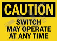 Caution ÃƒÂ¢Ã¢â€šÂ¬Ã¢â‚¬Å“ Switch may operate at any time