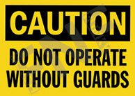 Danger ÃƒÂ¢Ã¢â€šÂ¬Ã¢â‚¬Å“ Do not operate machinery without guards