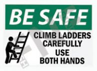 Be safe ÃƒÂ¢Ã¢â€šÂ¬Ã¢â‚¬Å“ Climb ladders carefully ÃƒÂ¢Ã¢â€šÂ¬Ã¢â‚¬Å“ Use both hands