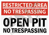 Restricted area Ã¢â‚¬â€œ No trespassing Ã¢â‚¬â€œ Open pit Ã¢â‚¬â€œ No trespassing
