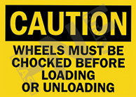 Caution ÃƒÂ¢Ã¢â€šÂ¬Ã¢â‚¬Å“ Wheels must be chocked before loading or unloading