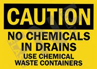 Caution ÃƒÂ¢Ã¢â€šÂ¬Ã¢â‚¬Å“ No chemicals in drains ÃƒÂ¢Ã¢â€šÂ¬Ã¢â‚¬Å“ Use chemical waste containers